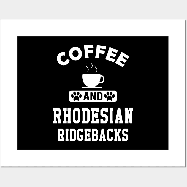 Rhodesian Ridgeback Dog - Coffee and rhodesian ridgebacks Wall Art by KC Happy Shop